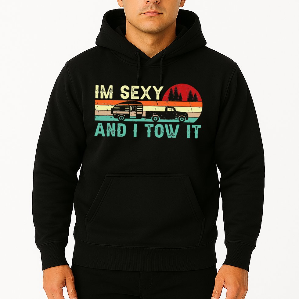Funny Camping RV Im Sexy And I Tow It RV Camper Hoodie