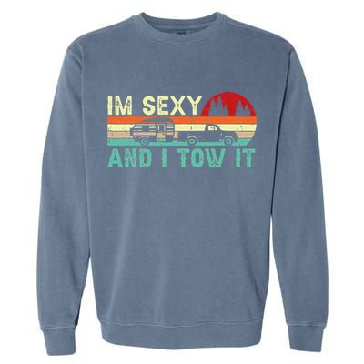 Funny Camping RV Im Sexy And I Tow It RV Camper Garment-Dyed Sweatshirt