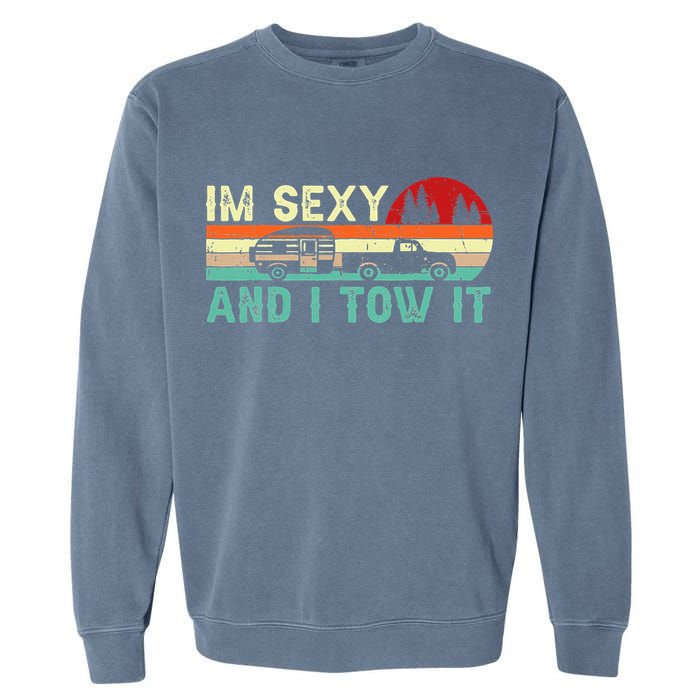 Funny Camping RV Im Sexy And I Tow It RV Camper Garment-Dyed Sweatshirt
