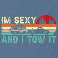 Funny Camping RV Im Sexy And I Tow It RV Camper Garment-Dyed Sweatshirt
