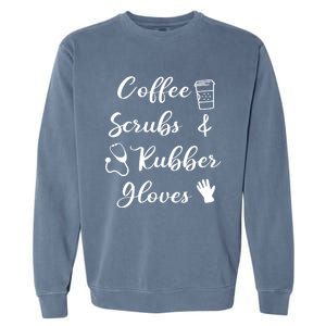 Funny Coffee Scrubs And Rubber Gloves Nurse Gift Garment-Dyed Sweatshirt