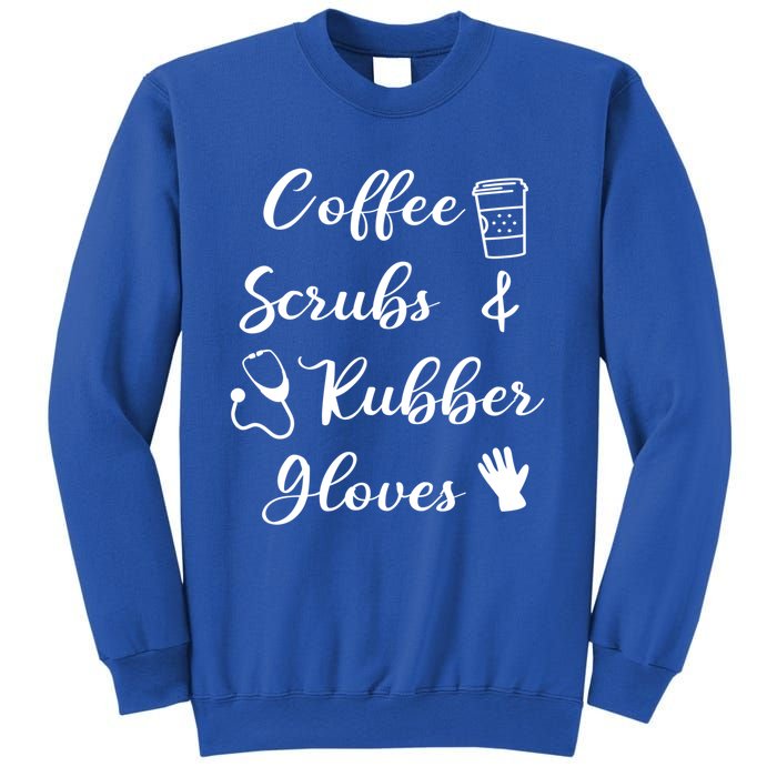 Funny Coffee Scrubs And Rubber Gloves Nurse Gift Sweatshirt