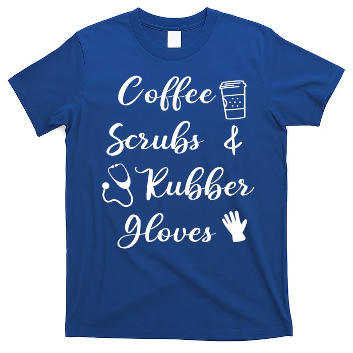 Funny Coffee Scrubs And Rubber Gloves Nurse Gift T-Shirt