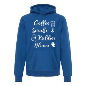 Funny Coffee Scrubs And Rubber Gloves Nurse Gift Premium Hoodie