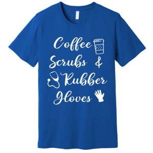 Funny Coffee Scrubs And Rubber Gloves Nurse Gift Premium T-Shirt