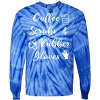 Funny Coffee Scrubs And Rubber Gloves Nurse Gift Tie-Dye Long Sleeve Shirt