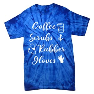 Funny Coffee Scrubs And Rubber Gloves Nurse Gift Tie-Dye T-Shirt