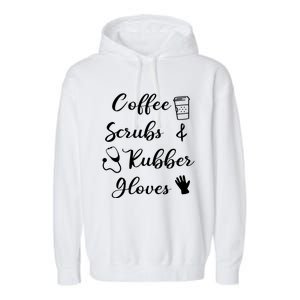 Funny Coffee Scrubs And Rubber Gloves Nurse Gift Garment-Dyed Fleece Hoodie