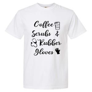 Funny Coffee Scrubs And Rubber Gloves Nurse Gift Garment-Dyed Heavyweight T-Shirt