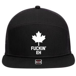 Funny Canadian Shirts Fuckin Eh Funny Saying Canada 7 Panel Mesh Trucker Snapback Hat