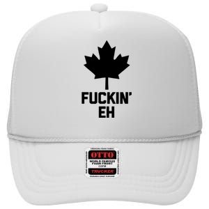 Funny Canadian Shirts Fuckin Eh Funny Saying Canada High Crown Mesh Back Trucker Hat