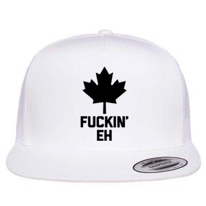 Funny Canadian Shirts Fuckin Eh Funny Saying Canada Flat Bill Trucker Hat