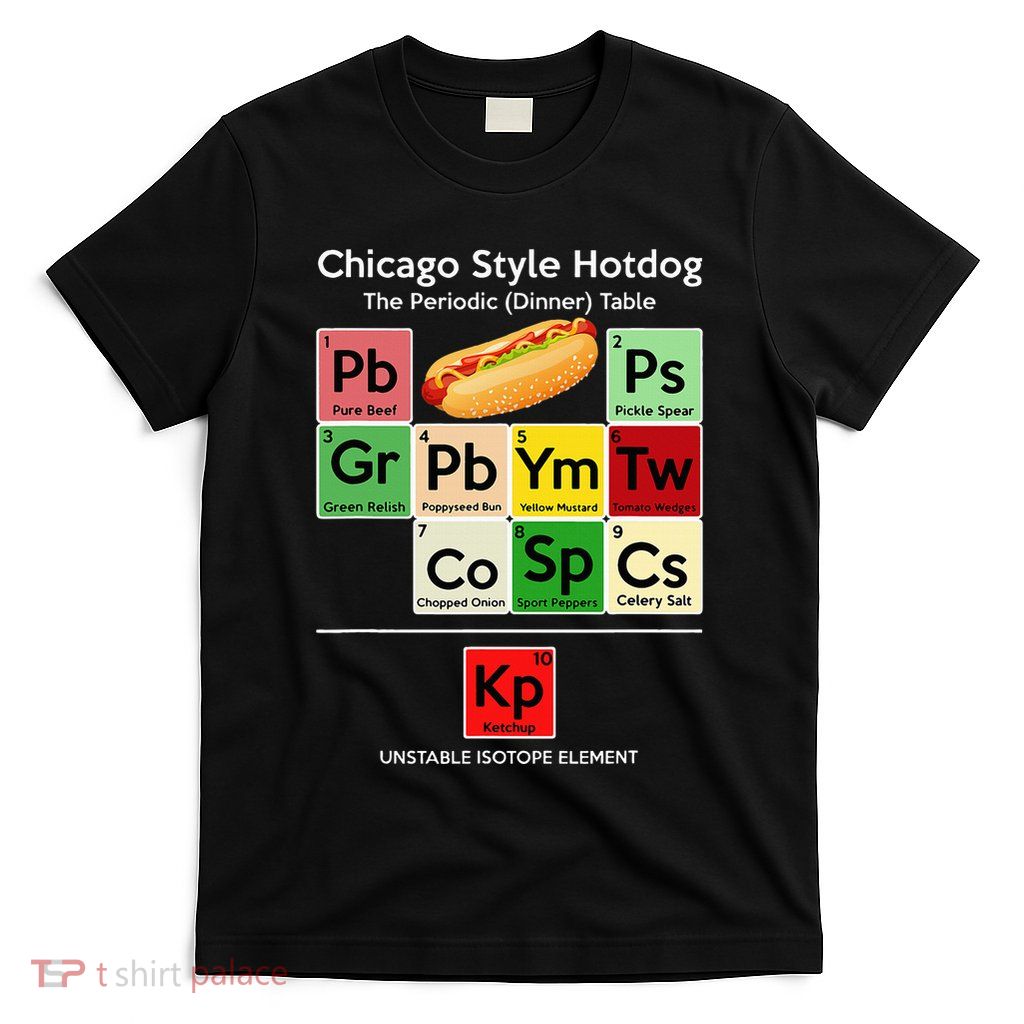 Funny Chicago Style Hot Dog Periodic Dinner Table Of Element T-Shirt