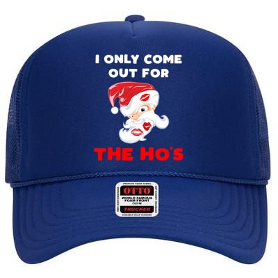 Funny Christmas Santa Claus I Only Come Out For The HoS Cool Gift High Crown Mesh Back Trucker Hat