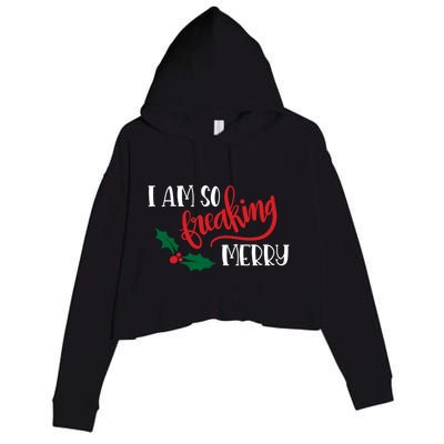 Funny Christmas Spirit Holiday Gift I Am So Freaking Merry Gift Crop Fleece Hoodie