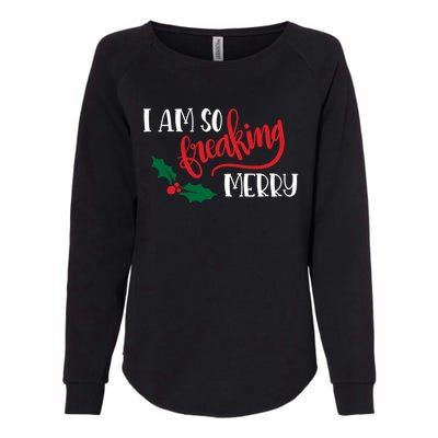 Funny Christmas Spirit Holiday Gift I Am So Freaking Merry Gift Womens California Wash Sweatshirt