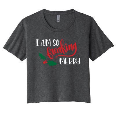 Funny Christmas Spirit Holiday Gift I Am So Freaking Merry Gift Women's Crop Top Tee