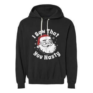 Funny Christmas Santa I Saw That You Nasty Adult Party Gift Garment-Dyed Fleece Hoodie