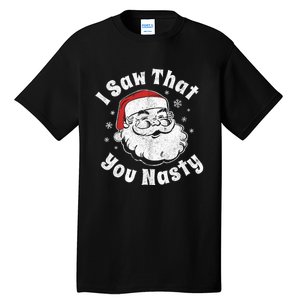 Funny Christmas Santa I Saw That You Nasty Adult Party Gift Tall T-Shirt