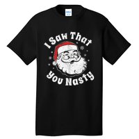 Funny Christmas Santa I Saw That You Nasty Adult Party Gift Tall T-Shirt