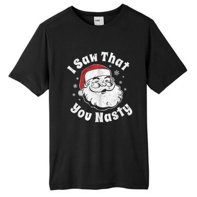 Funny Christmas Santa I Saw That You Nasty Adult Party Gift Tall Fusion ChromaSoft Performance T-Shirt