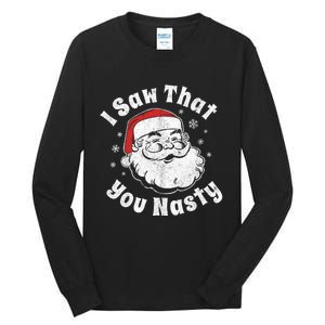 Funny Christmas Santa I Saw That You Nasty Adult Party Gift Tall Long Sleeve T-Shirt