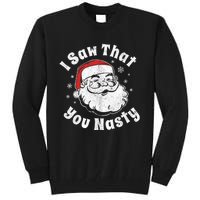 Funny Christmas Santa I Saw That You Nasty Adult Party Gift Tall Sweatshirt