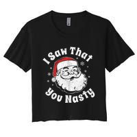 Funny Christmas Santa I Saw That You Nasty Adult Party Gift Women's Crop Top Tee