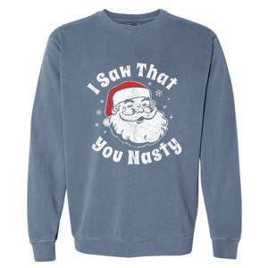 Funny Christmas Santa I Saw That You Nasty Adult Party Gift Garment-Dyed Sweatshirt