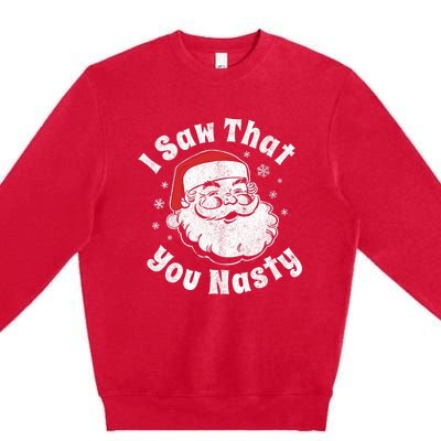 Funny Christmas Santa I Saw That You Nasty Adult Party Gift Premium Crewneck Sweatshirt