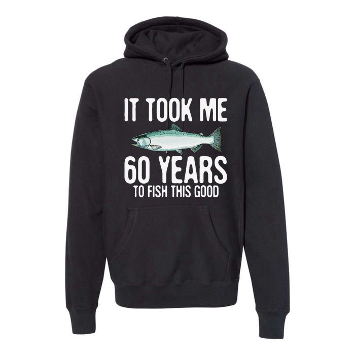 Funny Chinook Salmon Fishing 60th Birthday 60 Years To Fish Premium Hoodie