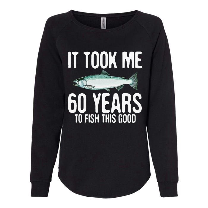 Funny Chinook Salmon Fishing 60th Birthday 60 Years To Fish Womens California Wash Sweatshirt