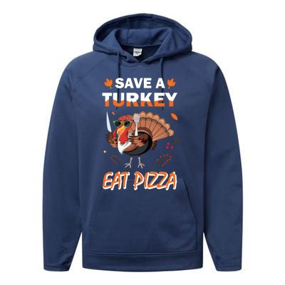 Funny Cute ''Save A Turkey Eat Pizza'' Thanksgiving Turkey Day Pizza Lover For Performance Fleece Hoodie