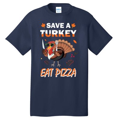 Funny Cute ''Save A Turkey Eat Pizza'' Thanksgiving Turkey Day Pizza Lover For Tall T-Shirt