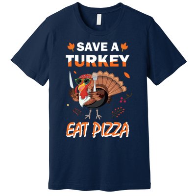 Funny Cute ''Save A Turkey Eat Pizza'' Thanksgiving Turkey Day Pizza Lover For Premium T-Shirt