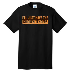 Funny Chicken Sayings ILl Just Have The Chicken Tenders Tall T-Shirt