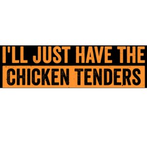 Funny Chicken Sayings ILl Just Have The Chicken Tenders Bumper Sticker