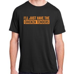 Funny Chicken Sayings ILl Just Have The Chicken Tenders Adult ChromaSoft Performance T-Shirt