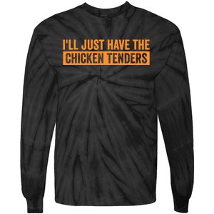 Funny Chicken Sayings ILl Just Have The Chicken Tenders Tie-Dye Long Sleeve Shirt