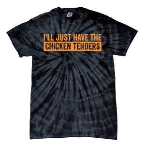 Funny Chicken Sayings ILl Just Have The Chicken Tenders Tie-Dye T-Shirt