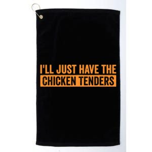 Funny Chicken Sayings ILl Just Have The Chicken Tenders Platinum Collection Golf Towel