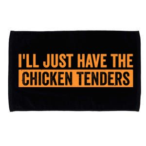 Funny Chicken Sayings ILl Just Have The Chicken Tenders Microfiber Hand Towel