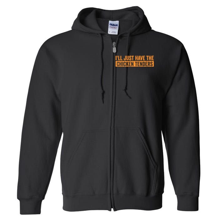 Funny Chicken Sayings ILl Just Have The Chicken Tenders Full Zip Hoodie