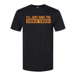 Funny Chicken Sayings ILl Just Have The Chicken Tenders Softstyle CVC T-Shirt