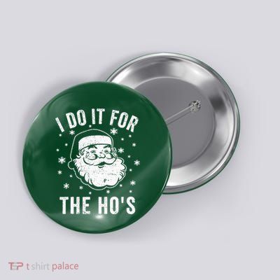 Funny Christmas Santa Clause I Do It For The Ho's Santa Button