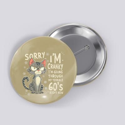 Fun Cat Sorry IM Cranky IM Going Through My Terrible 60S Button