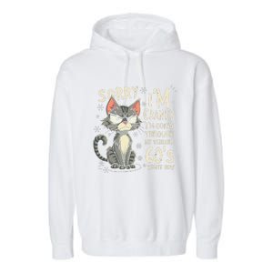 Fun Cat Sorry IM Cranky IM Going Through My Terrible 60S Garment-Dyed Fleece Hoodie