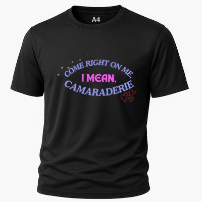 Funny Camaraderie Spelling Come Right On Me Performance Shirt
