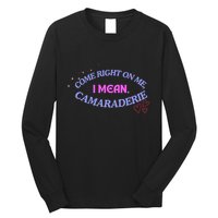 Funny Camaraderie Spelling Come Right On Me Long Sleeve Shirt