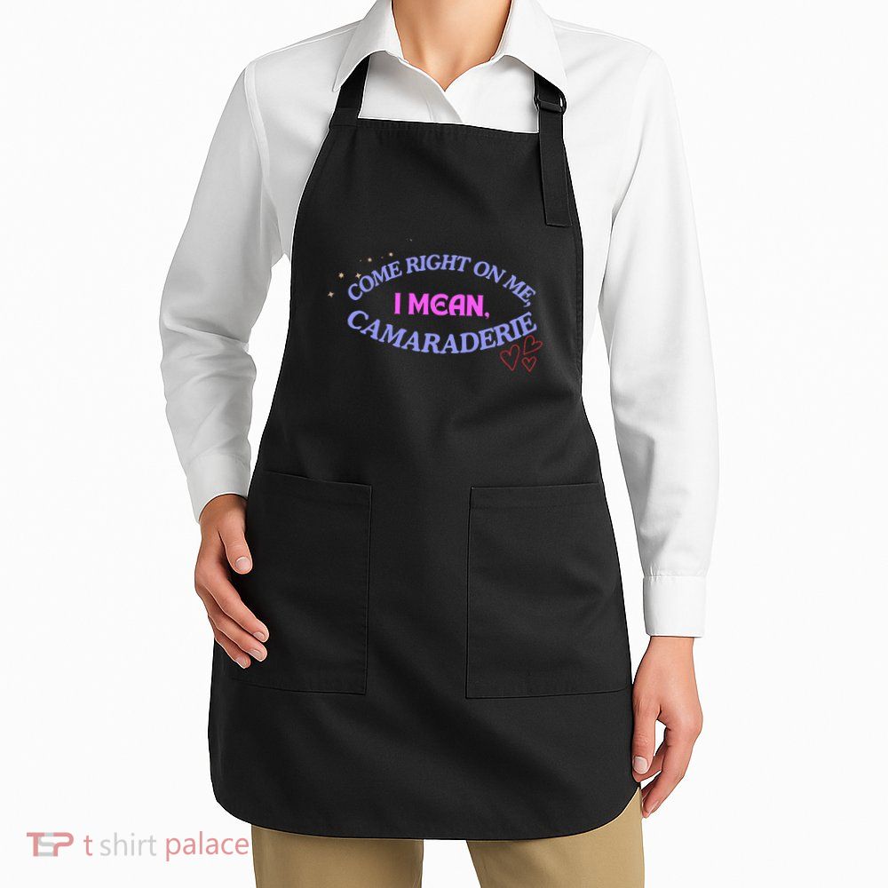 Funny Camaraderie Spelling Come Right On Me Apron